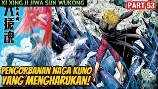 MENGHARUKAN!! KEMATIAN NAGA KUNO | XI XING JI JIWA SUN WUKONG 53