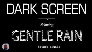 GENTLE Rain Sounds for Sleeping Dark Screen | SLEEP & RELAXATION | Black Screen