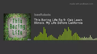 This Boring Life Ep.9: Oak Lawn Illinois. My Life Before California