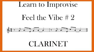 LEARN TO IMPROVISE - FEEL THE VIBE  # 2 - CLARINET - (10 PHRASES TO FEED YOUR FINGERS)