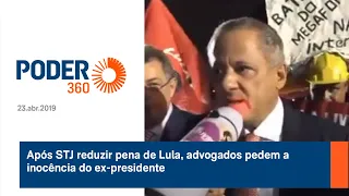 Após STJ reduzir pena de Lula, advogados pedem a inocência do ex-presidente