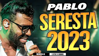 PABLO O REI DA SOFRÊNCIA 2023 - SÓ SERESTAS DAS ANTIGAS