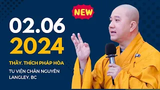 Pháp thoại mới 02.06.2024 - Thầy Thích Pháp Hòa (Tu viện Chân Nguyên - Langley, BC)