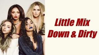 Little Mix ~ Down & Dirty (Lyrics Music Video + Pictures)