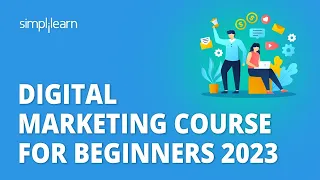 Digital Marketing Course For Beginners 2023 | Learn Digital Marketing From Scratch | Simplilearn