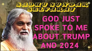 Sadhu Sundar Selvaraj ★ God Just Spoke to Me About Trump and 2024