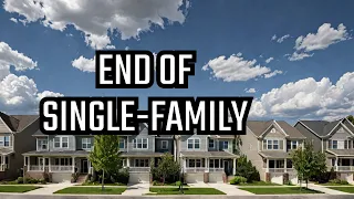 Breaking News: Single-Family Zoning Disappearing in America?