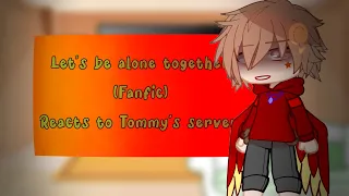 Let’s be alone together (Fanfic) Reacts to Tommy’s server. / P1?/