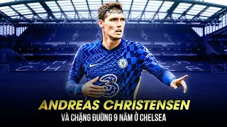 ANDREAS CHRISTENSEN VÀ CHẶNG ĐƯỜNG 9 NĂM Ở CHELSEA