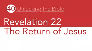 Unlocking The Bible #40 - Revelation 22