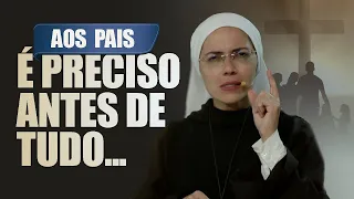 ATENÇÃO PAIS; É PRECISO ANTES DE TUDO... | Ir. Maria Raquel - Instituto Hesed