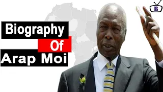 Biography of  Daniel arap Moi,Origin,Education,Policies,Net worth,Wife,Children