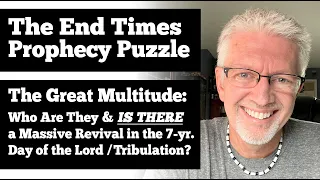 The End Times Prophecy Puzzle: Who Is The Great Multitude & IS THERE a Massive Tribulation Revival?