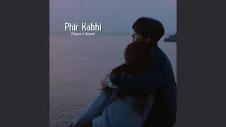 Phir Kabhi (Slowed & Reverb)