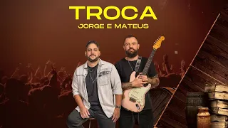 🎤 JORGE E MATEUS – TROCA