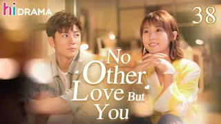 【ENG SUB】EP38 No Other Love But You | The dramatic encounter makes a beatiful love story 💞 | HiDrama