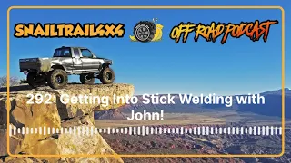 Snail Trail 4x4 Offroad Podcast - 292: Getting Into Stick Welding with John!