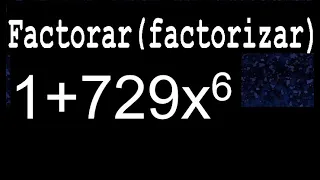 1+729x6 factorar factorizar descomponer polinomios