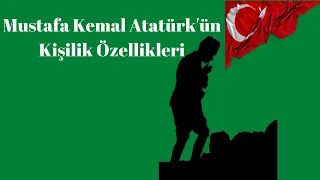 Mustafa Kemal Atatürk'ün Kişilik Özellikleri