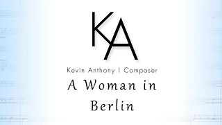 A Woman in Berlin - A Chamber Opera | Kevin Anthony | Kira Jacobsen