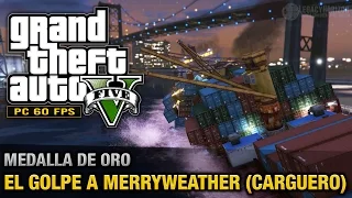 GTA 5 PC - Misión #30 - El golpe a Merryweather [Carguero] (Oro/100% - 1080p 60fps)