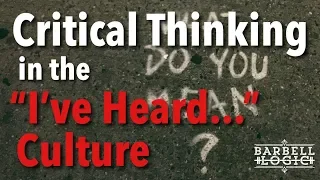 #212 - Critical Thinking in the "I've Heard..." Culture