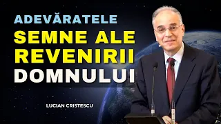 Lucian Cristescu - Adevăratele semne ale sfârșitului și ale revenirii Domnului Isus Hristos