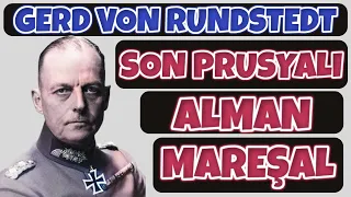 GERD VON RUNDSTEDT – SON PRUSYALI ALMAN MAREŞAL 2.dünya savaşı tarihi