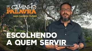 [NCDP] ESCOLHENDO A QUEM SERVIR - Luciano Subirá