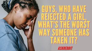Askreddit. Guys, What's The Worst Way A Girl Handled Your Rejection? Reddit stories.