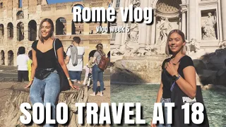 SOLO TRAVEL AT 18 | ROME VLOG | VLOG WEEK 5