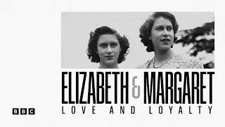 Elizabeth & Margaret: Love and Loyalty | BBC Select