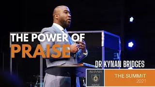 The Power of Praise | Dr. Kynan Bridges | Summit 2021 | Judah Arise