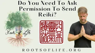 Do You Need to Ask Permission to Send Reiki?  | Reiki Healing | Reiki Practice