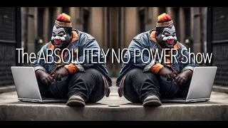 THE ABSOLUTELY NO POWER SHOW