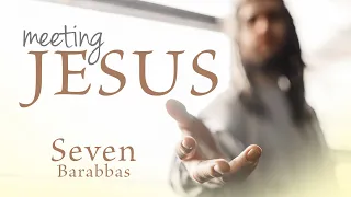 Meeting Jesus (6) - Barabbas - 04-14-19