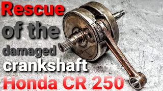 Rescue of the damaged crankshaft Honda CR 250 - 2T