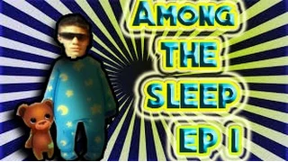 Among The Sleep Ep.1 (Where's My Mommy??!!)