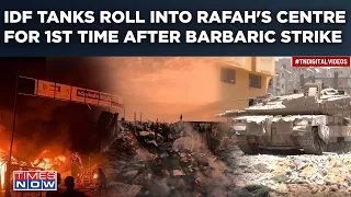 IDF Tanks Roll Into Rafah's Centre For 1st Time After Barbaric Camp Strike| Gazans Say 'No One Left'