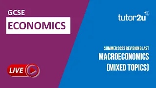 Economics GCSE Summer 2023 Revision Blast | Macroeconomics (Mixed Topics)