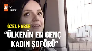 ÖZEL HABER - Türkiye'nin uzun yol kadın kaptanı - atv Ana Haber 10 Aralık 2022