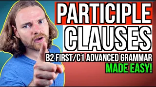 PARTICIPLE CLAUSES - All you need to know! - English Grammar for B2 First/C1 Advanced