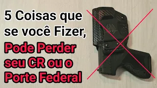 5 Coisas que se o CAC Fizer, Perde o CR ou Pior... CADEIA! Também Vale para quem tem PORTE FEDERAL