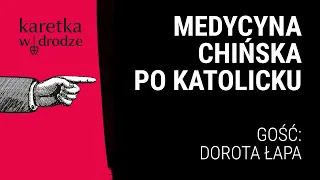 KARETKA W DRODZE [05] || Medycyna chińska po katolicku || Rozmowa z Dorotą Łapą