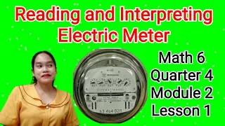 Reading and Interpreting Electric Meter/Math 6 Quarter 4 Module 2 Lesson 1