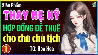 Thay mẹ ký hợp đồng làm vợ chú chủ tịch Tập 1- Truyện ngôn tình hay nhất hiện nay