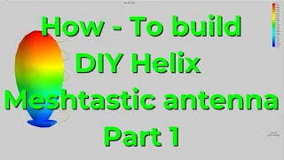 How to build your own DIY helix antenna for Meshtastic Part 1