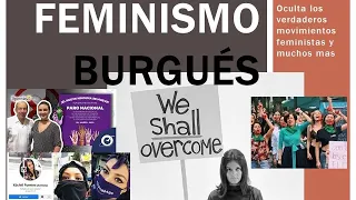 FEMINISMO BURGUES "oculta los verdadero movimientos feministas y mucho más"