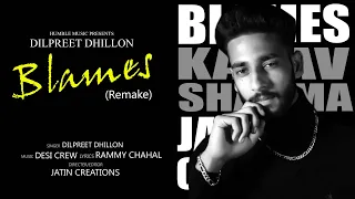 BLAMES (remake) Dilpreet Dhillon | Desi Crew | Rammy Chahal | Daas Films | Humble Music 2020