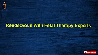 Rendezvous With Fetal Therapy Experts